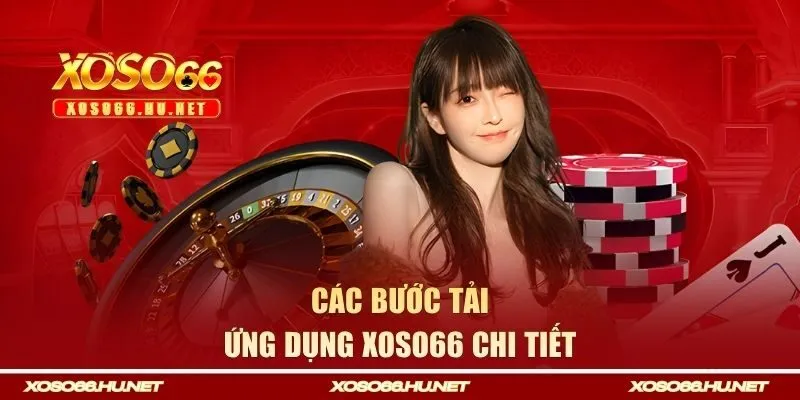 Các bước tải ứng dụng Xoso66 chi tiết 
