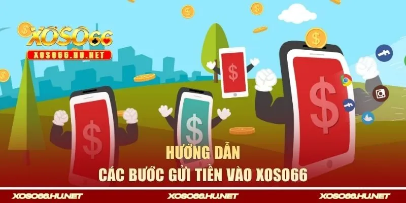 Hướng dẫn các bước gửi tiền vào Xoso66 